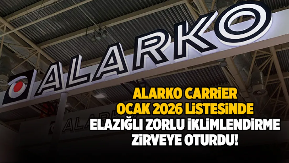 Alarko Carrier Ocak 2026 listesinden Elazığlı Zorlu İklimlendirme zirveye oturdu!