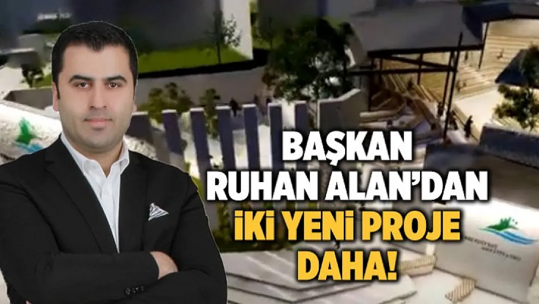 Başkan Ruhan Alan'dan iki yeni proje daha!