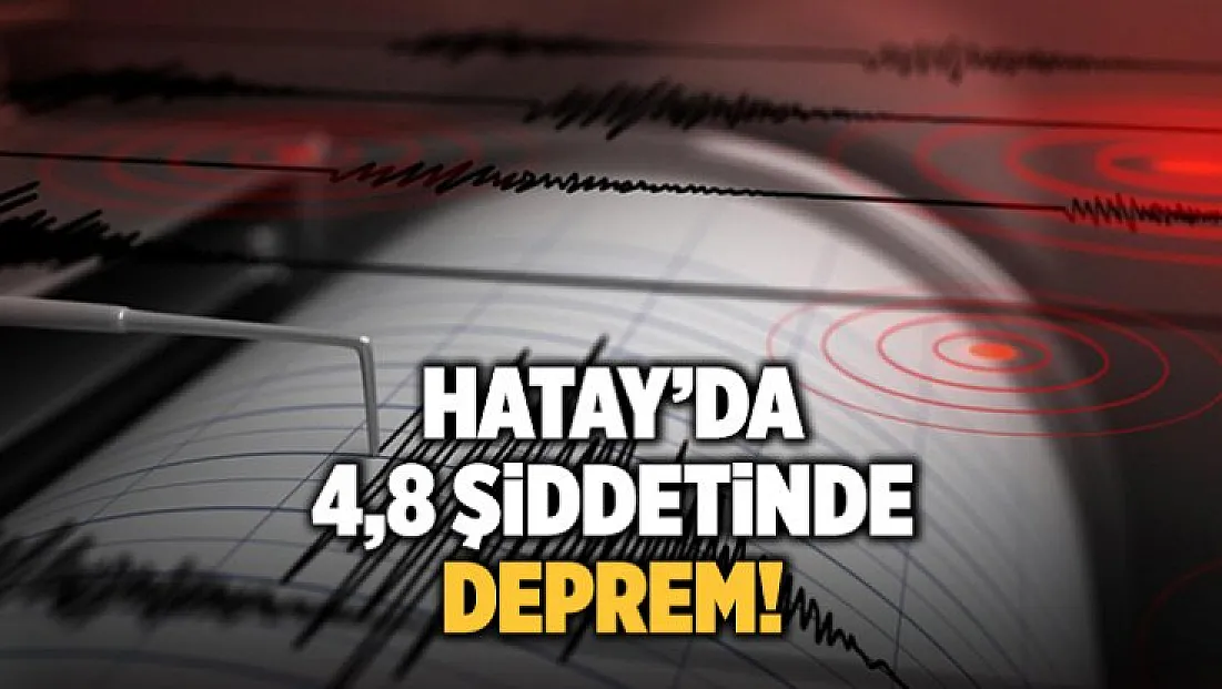 Son dakika haber: Hatay'da 4,8 şiddetinde deprem!