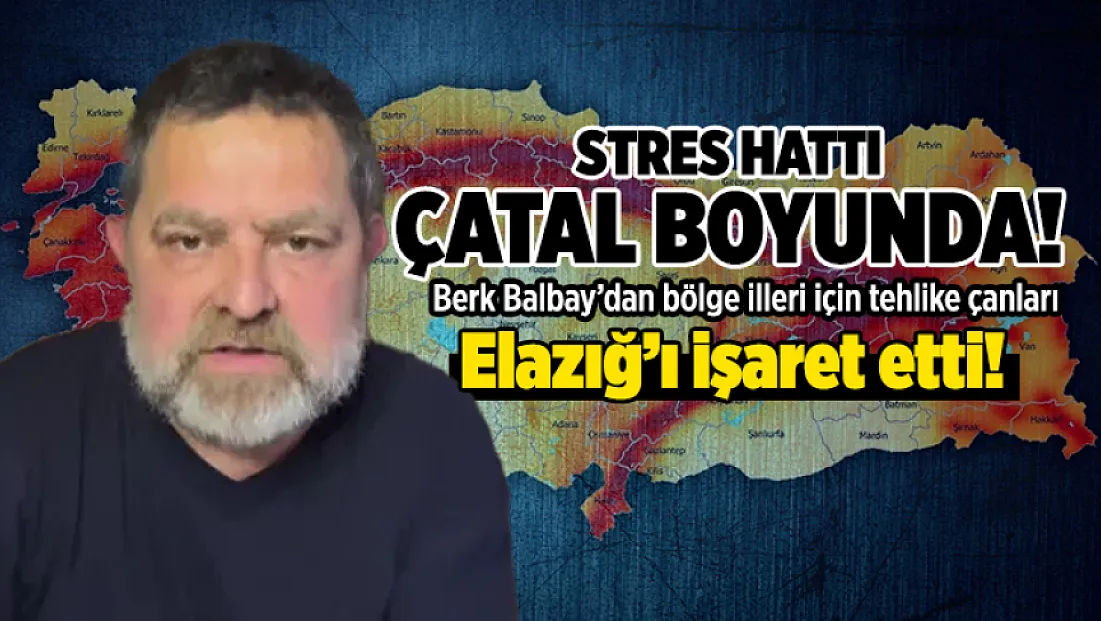 Stres hattı çatal boyunda: Berk Balbay’dan bölge illeri için tehlike çanları