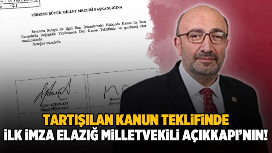 Tartışılan Kanun Teklifinde İlk İmza Elazığ Milletvekili Açıkkapı’nın!