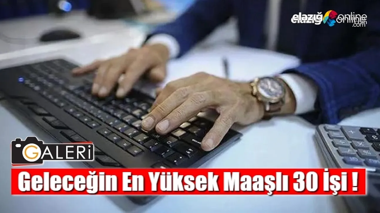 Geleceğin en yüksek maaşlı 30 işi!