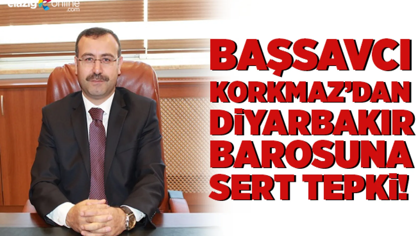 Başsavcı Korkmaz'dan Diyarbakır Barosuna Sert Tepki!
