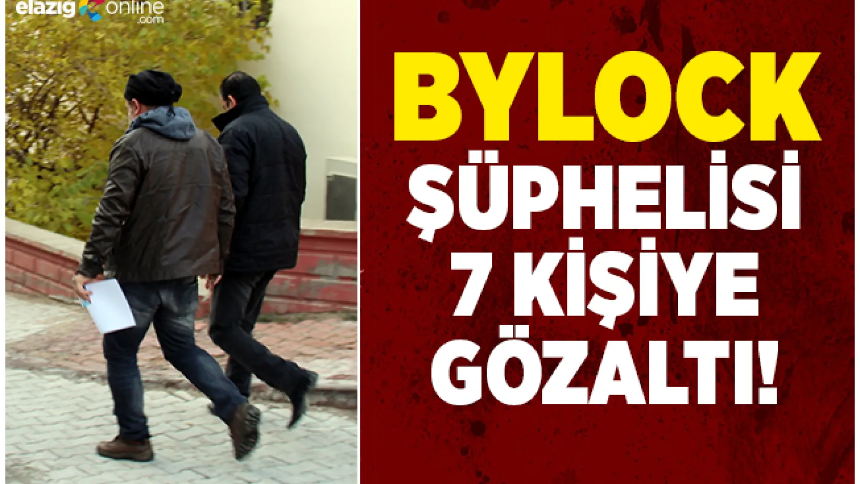 'ByLock' Şüphelisi Kişiler Gözaltına Alındı!