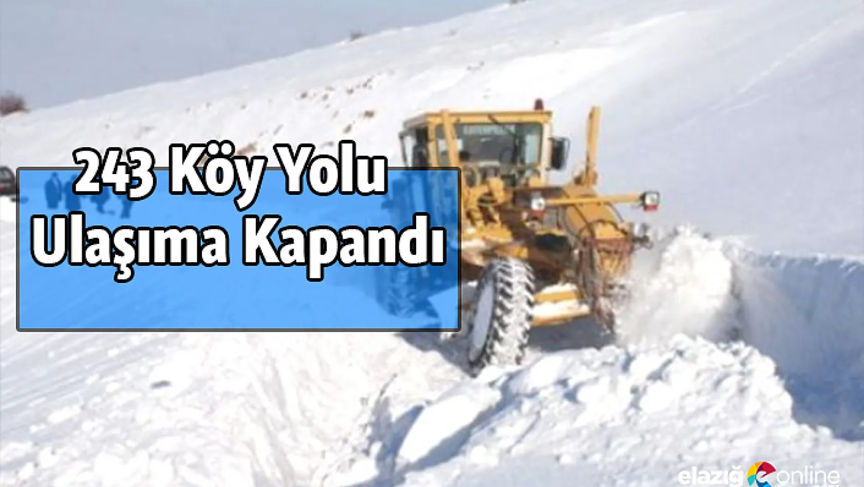Elazığ'da kar nedeniyle 243 köy yolu ulaşıma kapandı