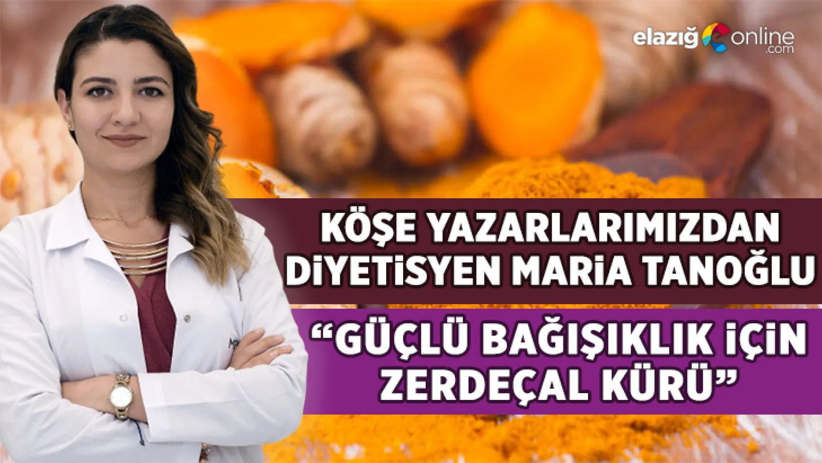Dyt. Maria Tanoğlu: Güçlü bağışıklık için zerdeçal kürü