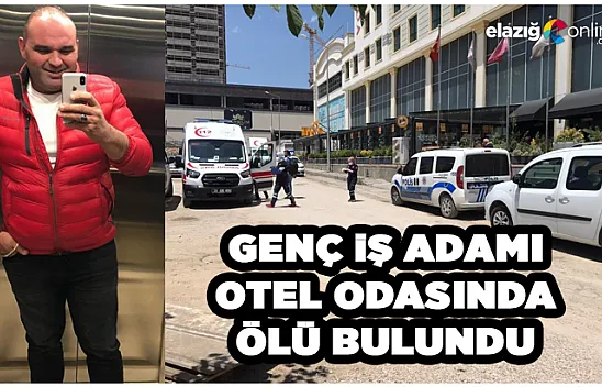 Elazığ'da Genç İşadamı Otel Odasında Ölü Bulundu