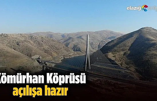 Kömürhan Köprüsü açılışa hazır