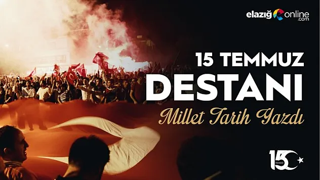 '15 Temmuz Destanı'nı yazan milletimizi unutmayacağız!