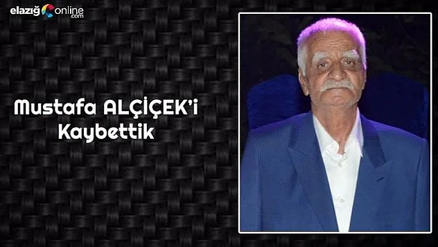 Elazığ bir büyüğünü daha kaybetti!..