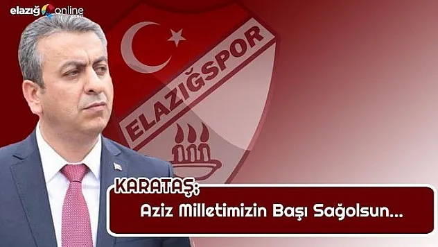 Başkan Karataş: Aziz milletimizin başı sağolsun