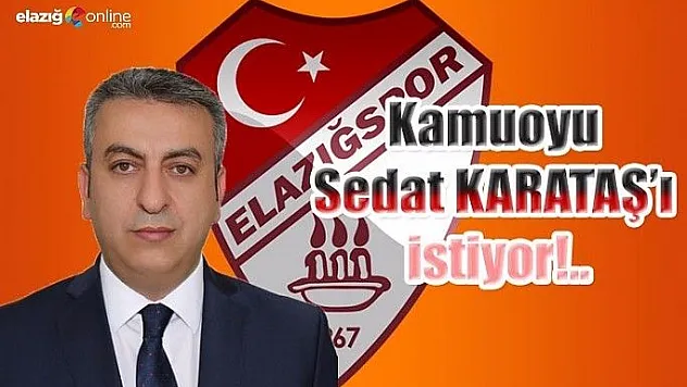 Kamuoyu Sedat KARATAŞ'ı istiyor!..