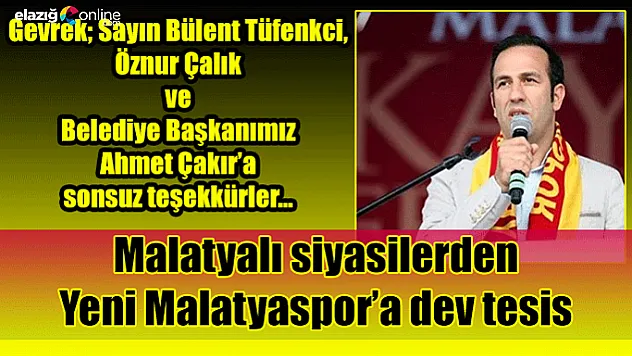 Malatyalı siyasilerden Yeni Malatyaspor'a dev tesis!..