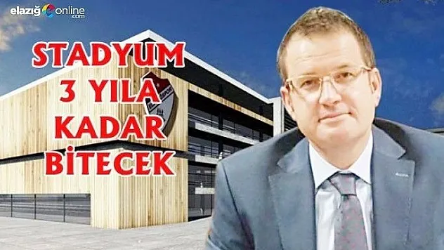 Stadyum 3 yıla kadar bitecek!..