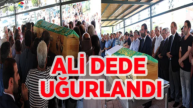Ali Dede, son yoluculuğuna uğurlandı
