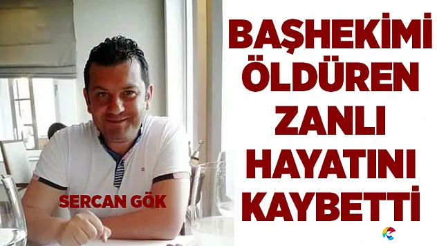 Başhekimi Öldüren Zanlı Hayatını Kaybetti!