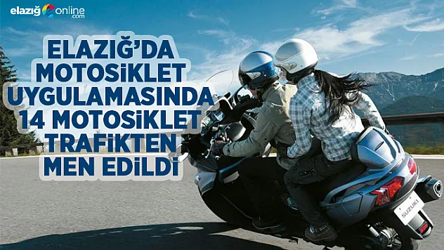 Elazığ'da 14 Motosiklet Trafikten Men!