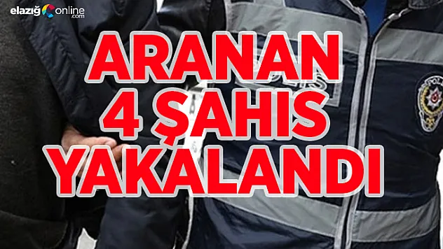 Elazığ'da aranan 4 şahıs yakalandı