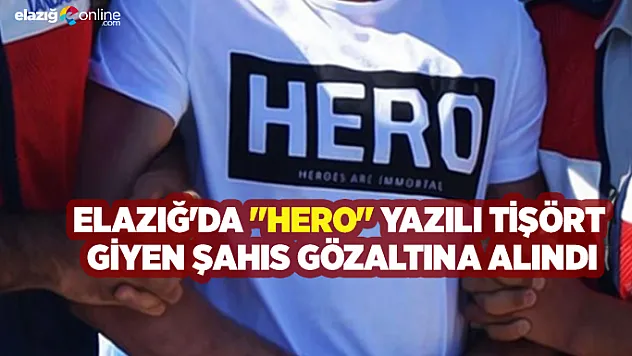Elazığ'da 'HERO' Tişörtü Giyen Şahısa Gözaltı!