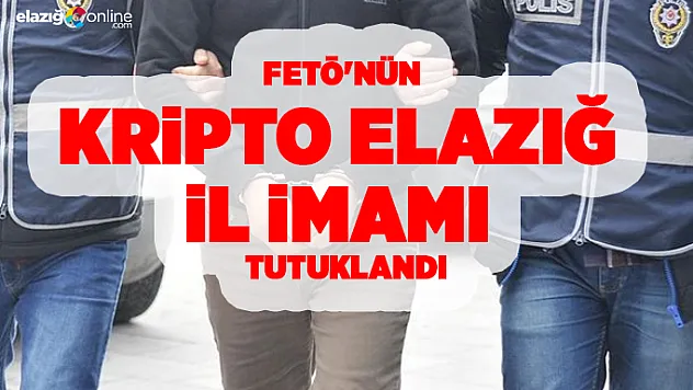 FETÖ'nün kripto Elazığ il imamı tutuklandı