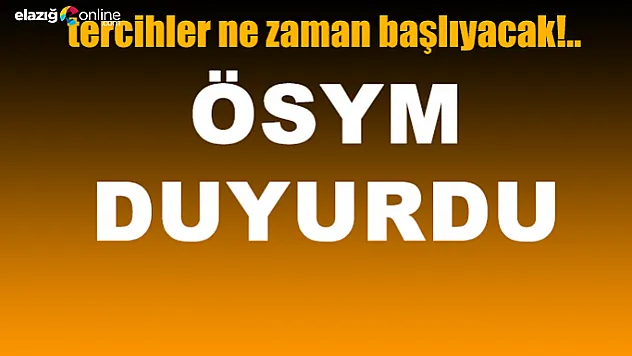 Ösym duyurdu işte tercih tarihleri