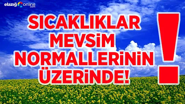 Sıcaklık, mevsim normallerinin üzerinde!