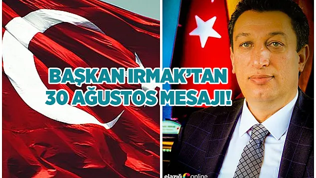 Başkan Irmak'tan 30 Ağustos Mesajı!
