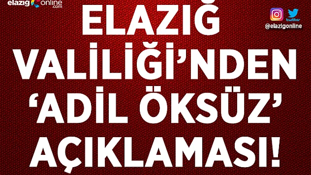 Elazığ Valiliğinden 'Adil Öksüz' açıklaması