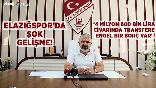 Elazığspor'da ŞOK gelişme!