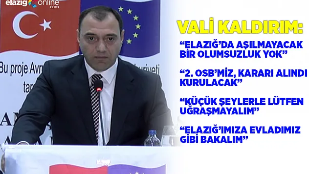 Vali Kaldırım: Elazığ'ımıza Evladımız Gibi Bakalım
