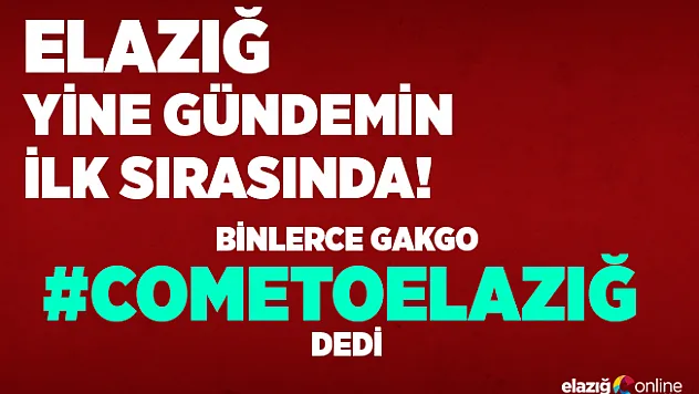 Elazığ Yine Gündemin İlk Sıralarında! #ComeToElazığ