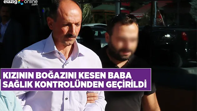 Kızını Öldüren Baba Sağlık Kontrolünde!