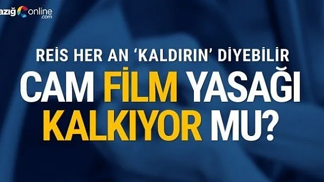 Cam filmi yasağı bitiyor mu?