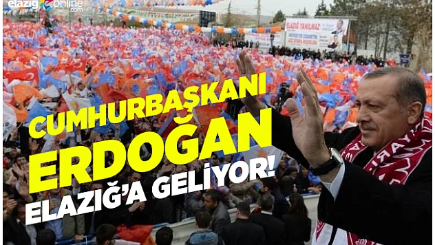 Cumhurbaşkanı Erdoğan Elazığ'a Geliyor!