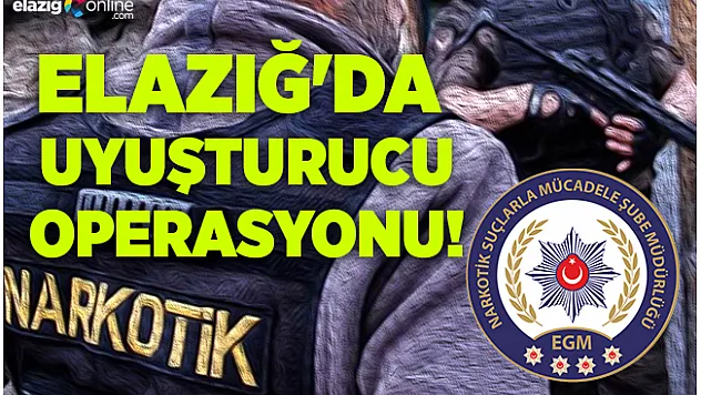Elazığ'da Uyuşturucu Operasyonu!