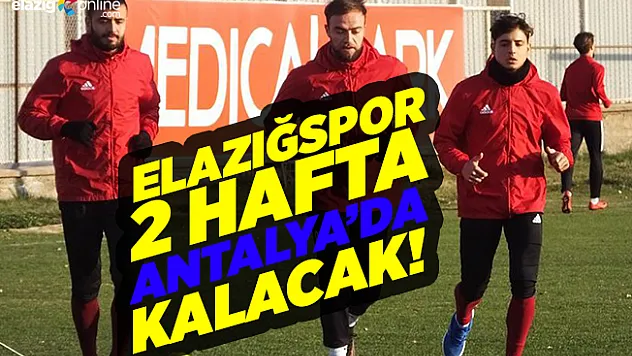 Elazığspor Antalya'ya taşındı!