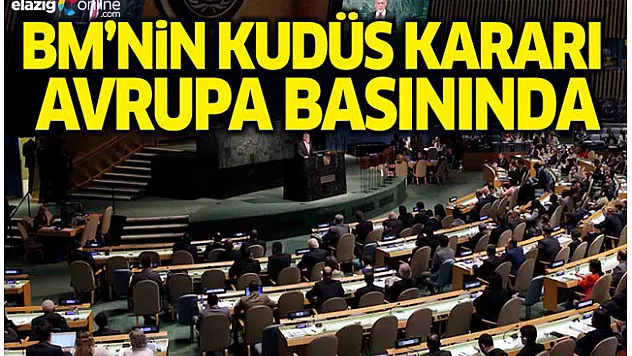 Avrupa basını BM'nin Kudüs kararına geniş yer verdi