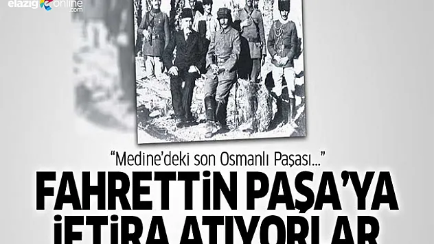 'Çöl Kaplanı' Fahreddin Paşa'ya iftira atıyorlar!
