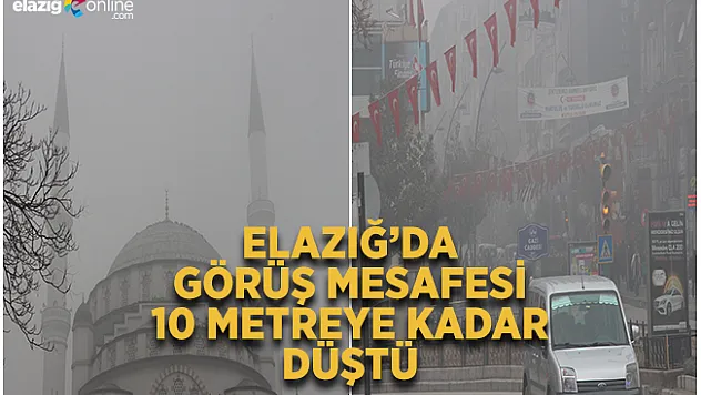 Sis, Elazığ'da Etkili Olmaya Devam Ediyor!