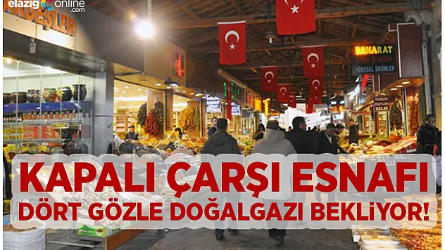 Palu'ya giden doğalgaz Kapalı Çarşı'ya da uğrar mı?