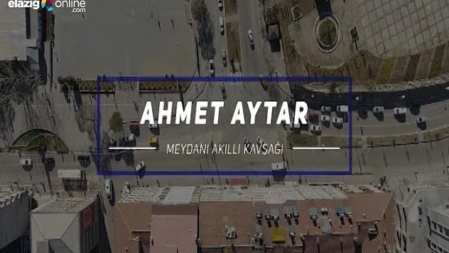 Elazığ'da Akıllı Kavşak Uygulaması Başladı!