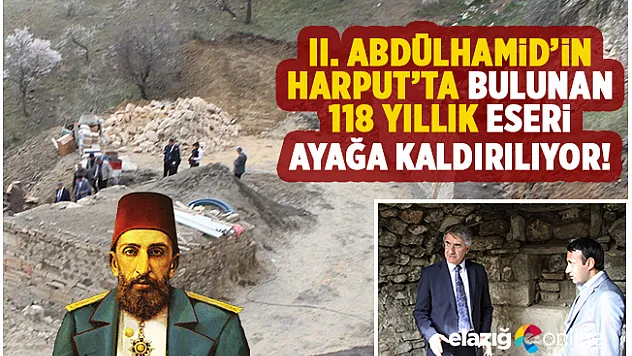 Abdülhamid Han'ın Harput'ta ki Eseri Ayağa Kaldırılıyor