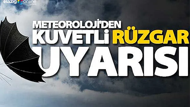 Elazığ'da rüzgarın 40 ile 60 km hızda esececeği bilgisi paylaşıldı!