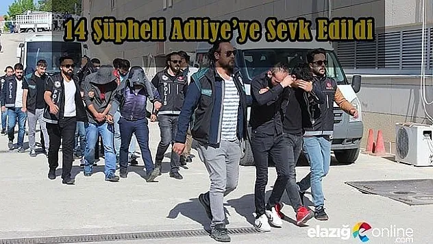 Uyuşturucu operasyonu: 14 şüpheli adliyede