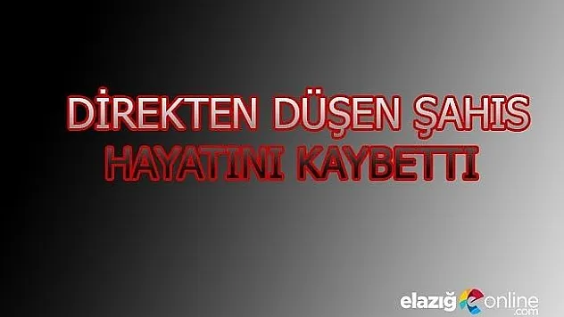 Direkten düşen şahıs hayatını kaybetti