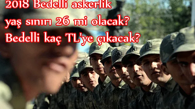 Bedelli askerlik yaş sınırı ve tutarı