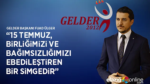 '15 Temmuz, birliğimizi ve bağımsızlığımızı  ebedileştiren bir simgedir'