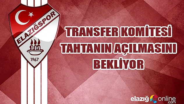 Transfer Komitesi Tahtanın Açılmasını Bekliyor