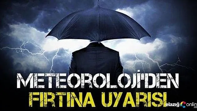 Meteorolojiden Elazığ için fırtına uyarısı!