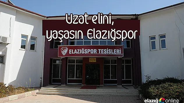 Uzat elini, yaşasın Elazığspor  kampanyası